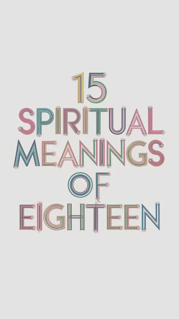 15 Spiritual Meanings of Eighteen: Uncovering The Hidden Mystries