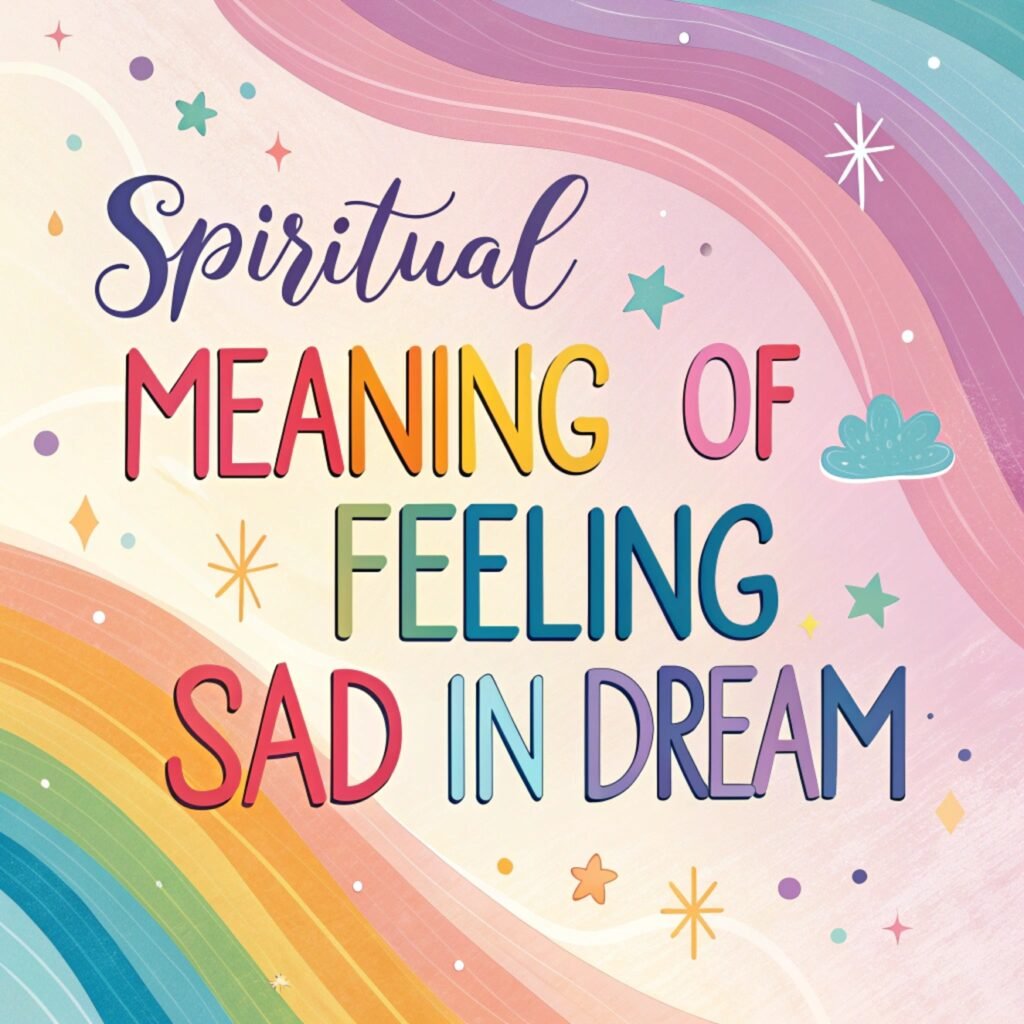 13 Spiritual Meaning of Feeling Sad in Dream: 13 Secret of Comfort 2 13 Spiritual Meaning of Feeling Sad in Dream: 13 Secret of Comfort Sad