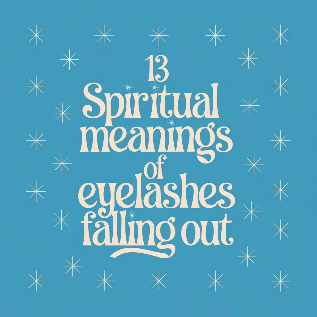 13 Spiritual Meanings of Eyelashes Falling Out: A Call to Spiritual Clarity