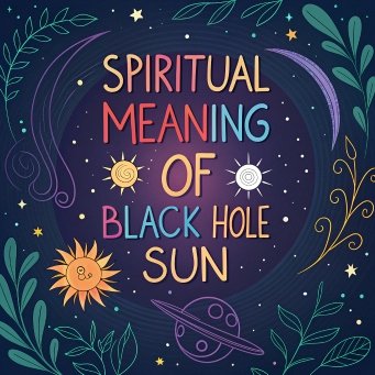 12 Spiritual Meaning of Black Hole Sun: A Hidden Symbol of Spiritual Transformation?