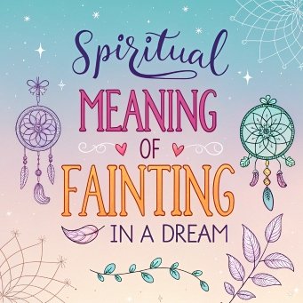 11 Spiritual Meaning of Fainting in a Dream: Hidden Sign of Spiritual Awakening?