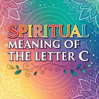 12 Spiritual Meaning of the Letter C: Mystical Secrets