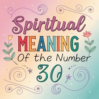 11 Spiritual Meaning of the Number 30: The Amazing Mystical Connection